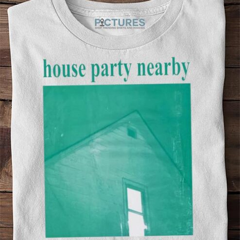 House Party Nearby I’m Bringing weird guys t-shirt