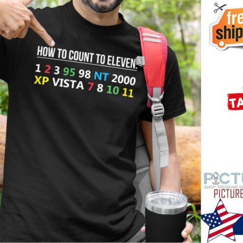 How to count to eleven 1 2 3 95 98 NT 2000 XP Vista 7 8 10 11 shirt