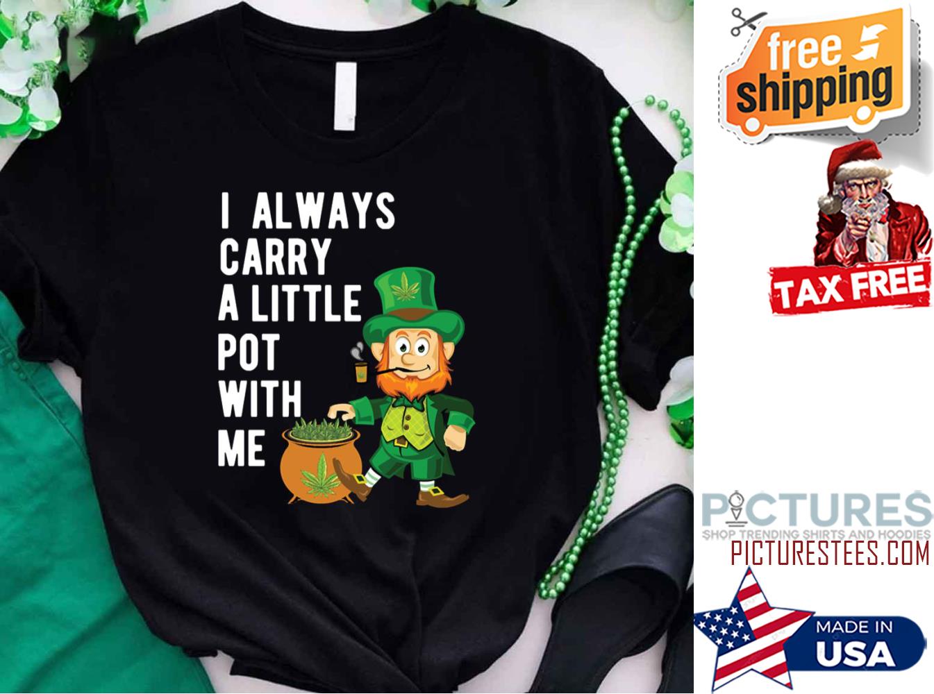 I Always Carry A Little Pot With Me St Patrick’s Day shirt