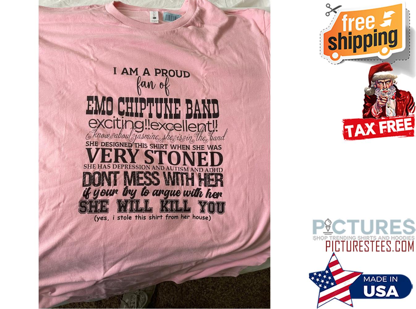 I am a proud fan of EMO Chiptune Band She will Kill you shirt