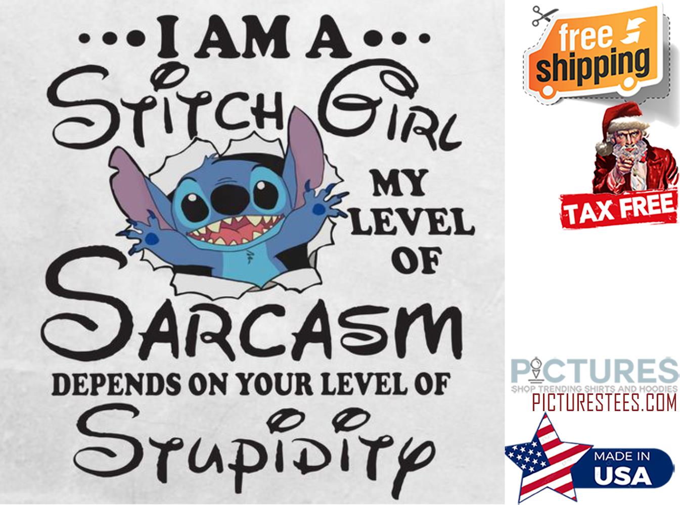 I am a stitch girl my level of Sarcasm depends on your level of stupidity Disney shirt