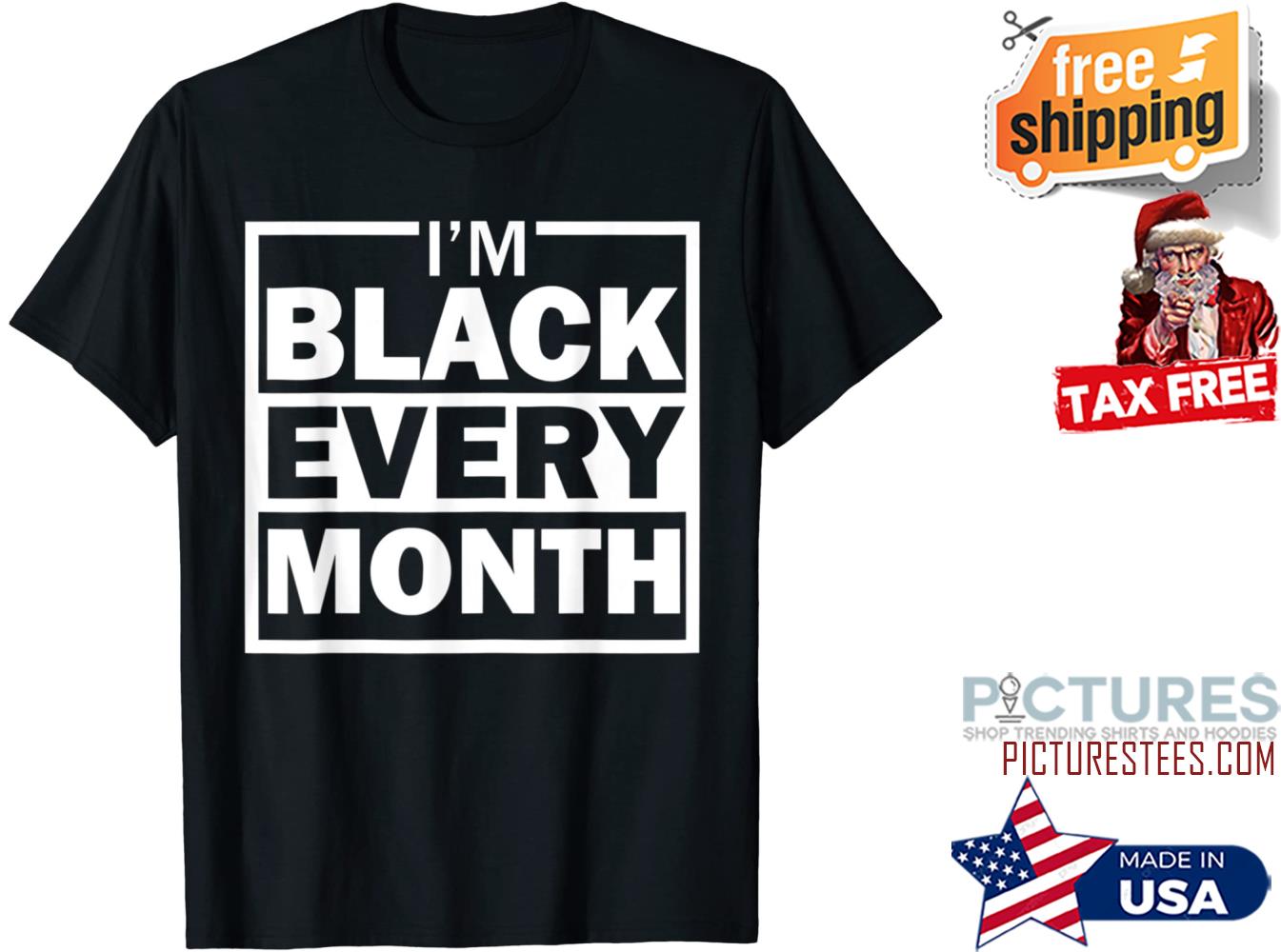 I am Black Every Month shirt