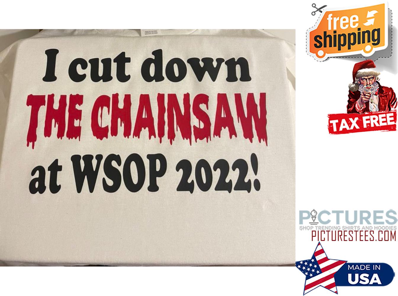 I cut down the chainsaw at WSOP 2022 shirt