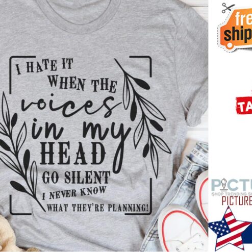 I hate it when the voices in my head go silent I never know what they're planning shirt