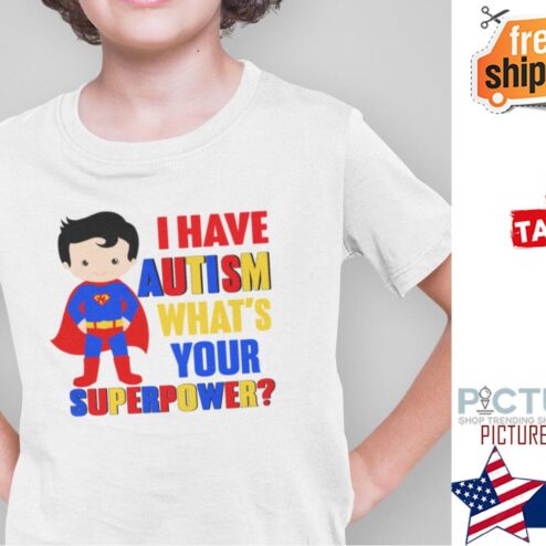 I Have Autism What’s Your Superpower Autism Awareness Shirt