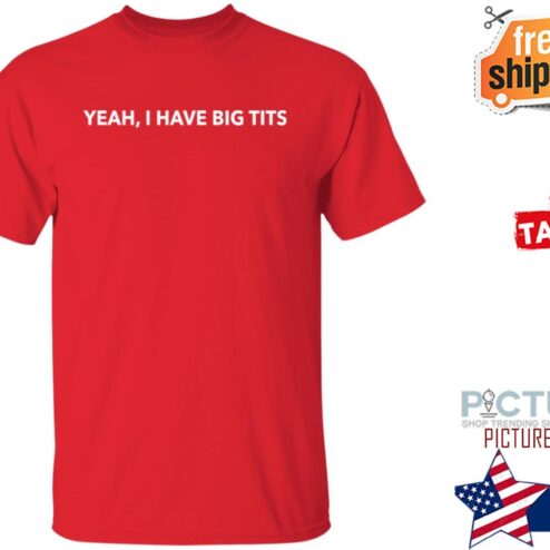 I Have Big Tits Shirt