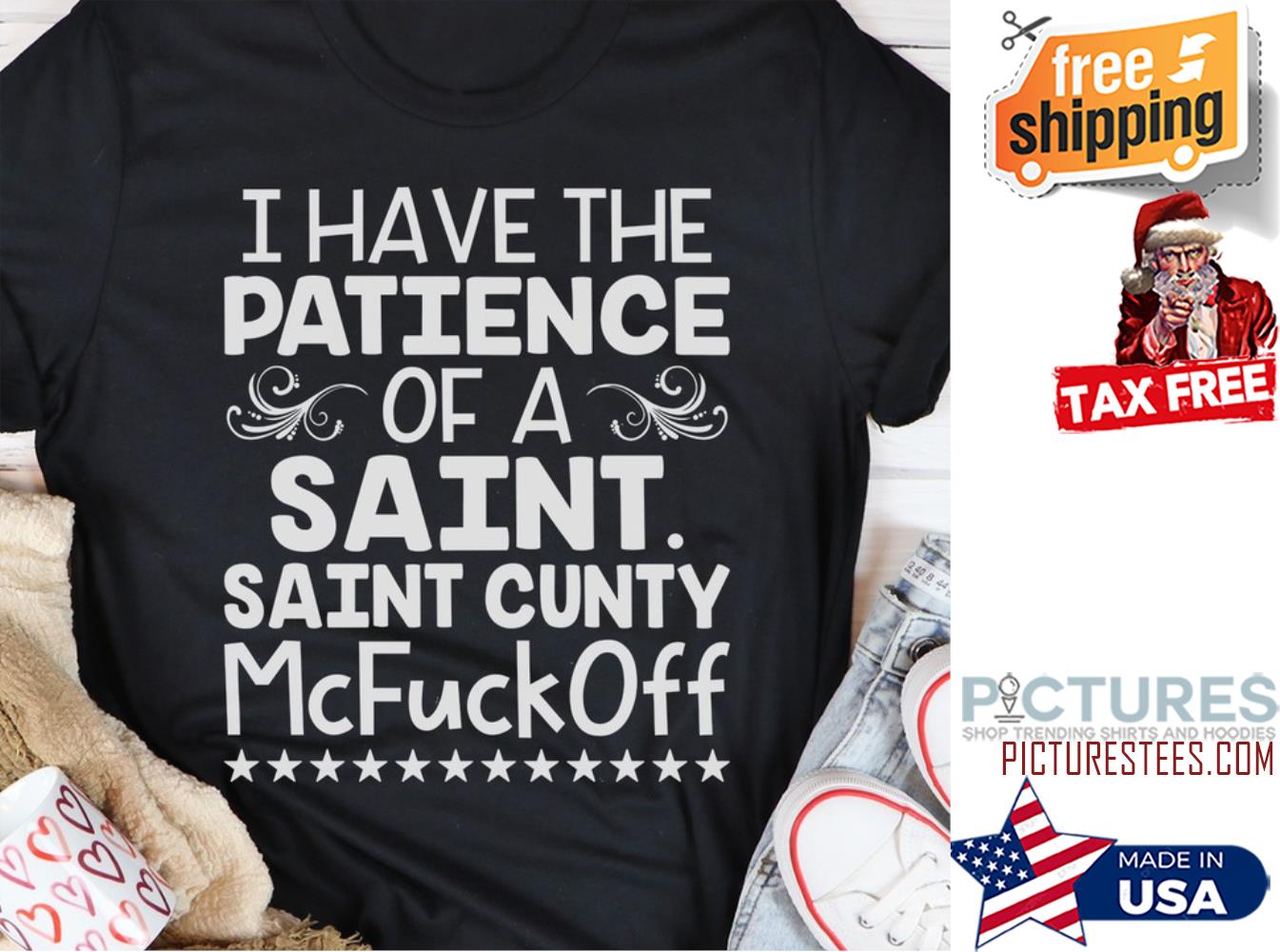 I have the patience of a saint saint cunty McFuckOff shirt