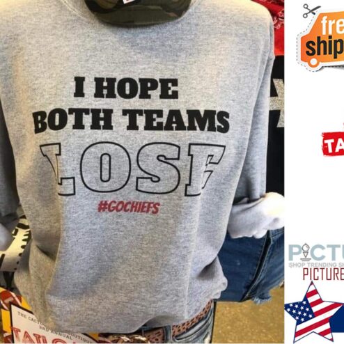 I hope both teams lose gochiefs shirt