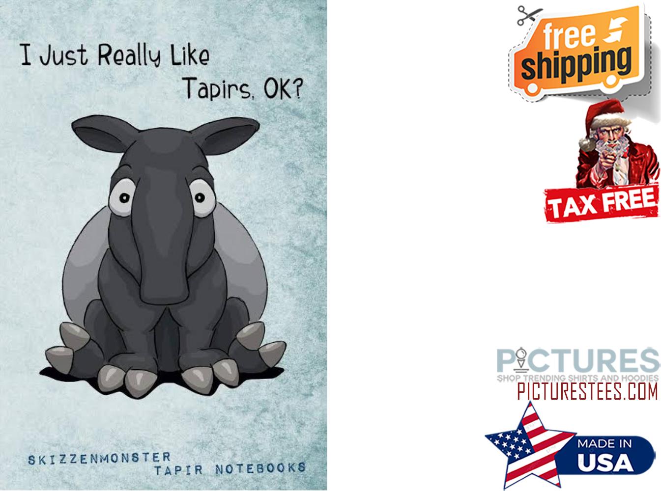 I just really like Tapirs ok shirt