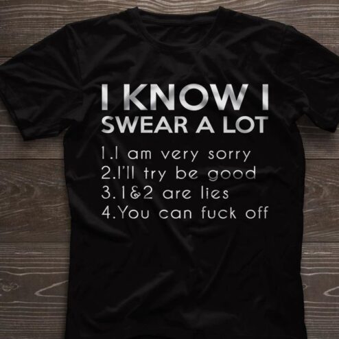I know I swear a lot I am very sorry shirt