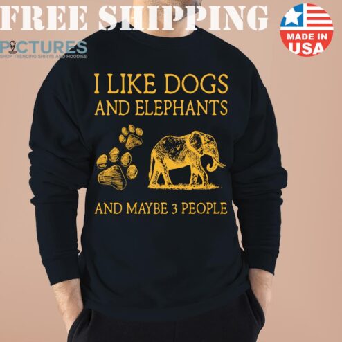 I like dogs and elephants and maybe 3 people shirt
