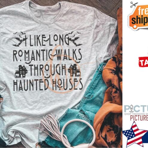 I like long romantic walks through haunted houses shirt