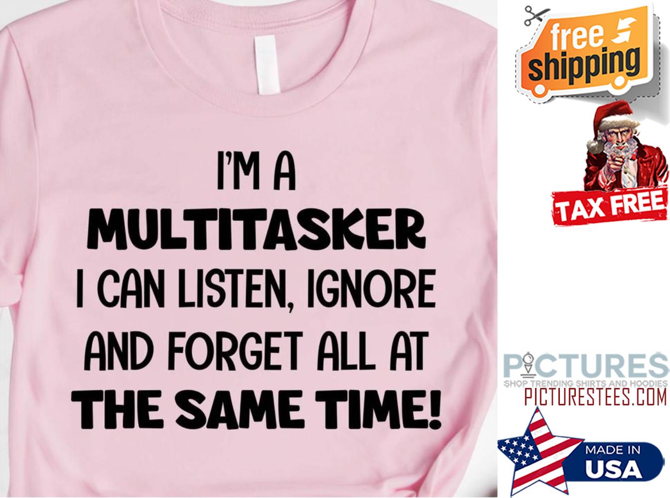 I'm a multitasker I can listen ignore and forget all at the same time shirt