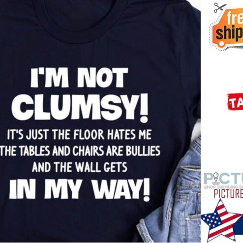 I'm not clumsy in my way shirt