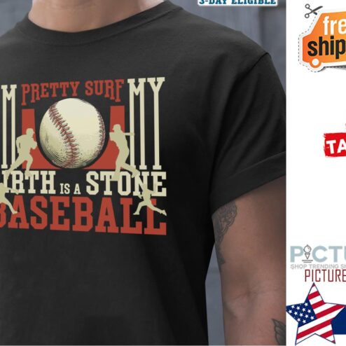 I'm pretty surf my birth is a stone baseball shirt