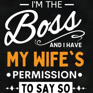 I'm the boss and I have my wife's permission to say so s unisex, hoodie, sweatshirt I'm the boss and I have my wife's permission to say so s unisex, hoodie, sweatshirt