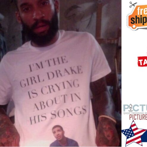 I'm the girl drake is crying about in his songs shirt