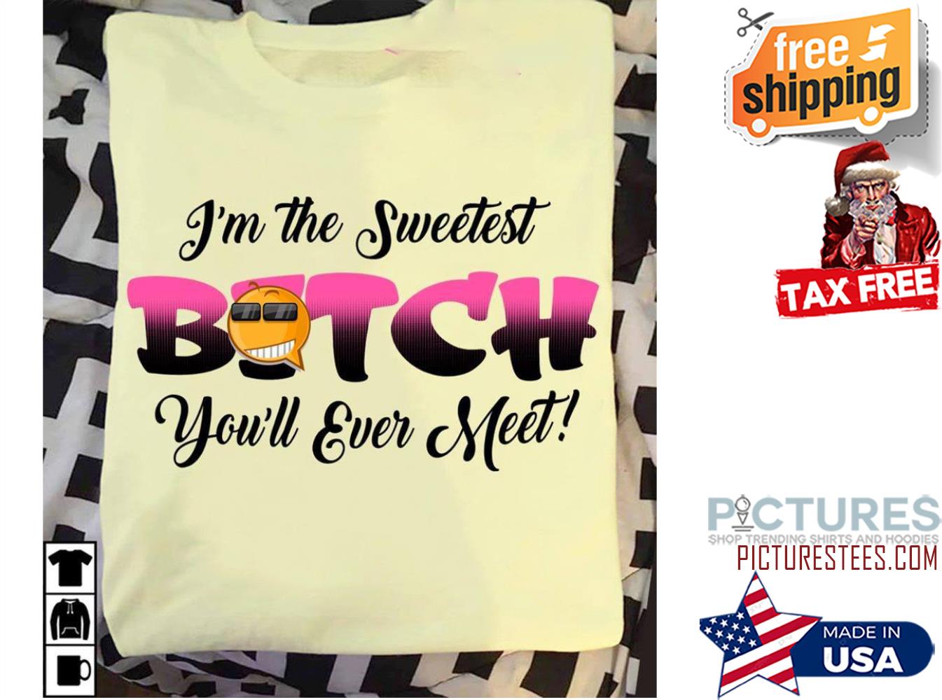 I'm the sweetest bitch you'll ever meet shirt