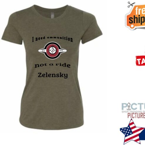 I need ammunition, not a ride Ukraine Zelensky Shirt