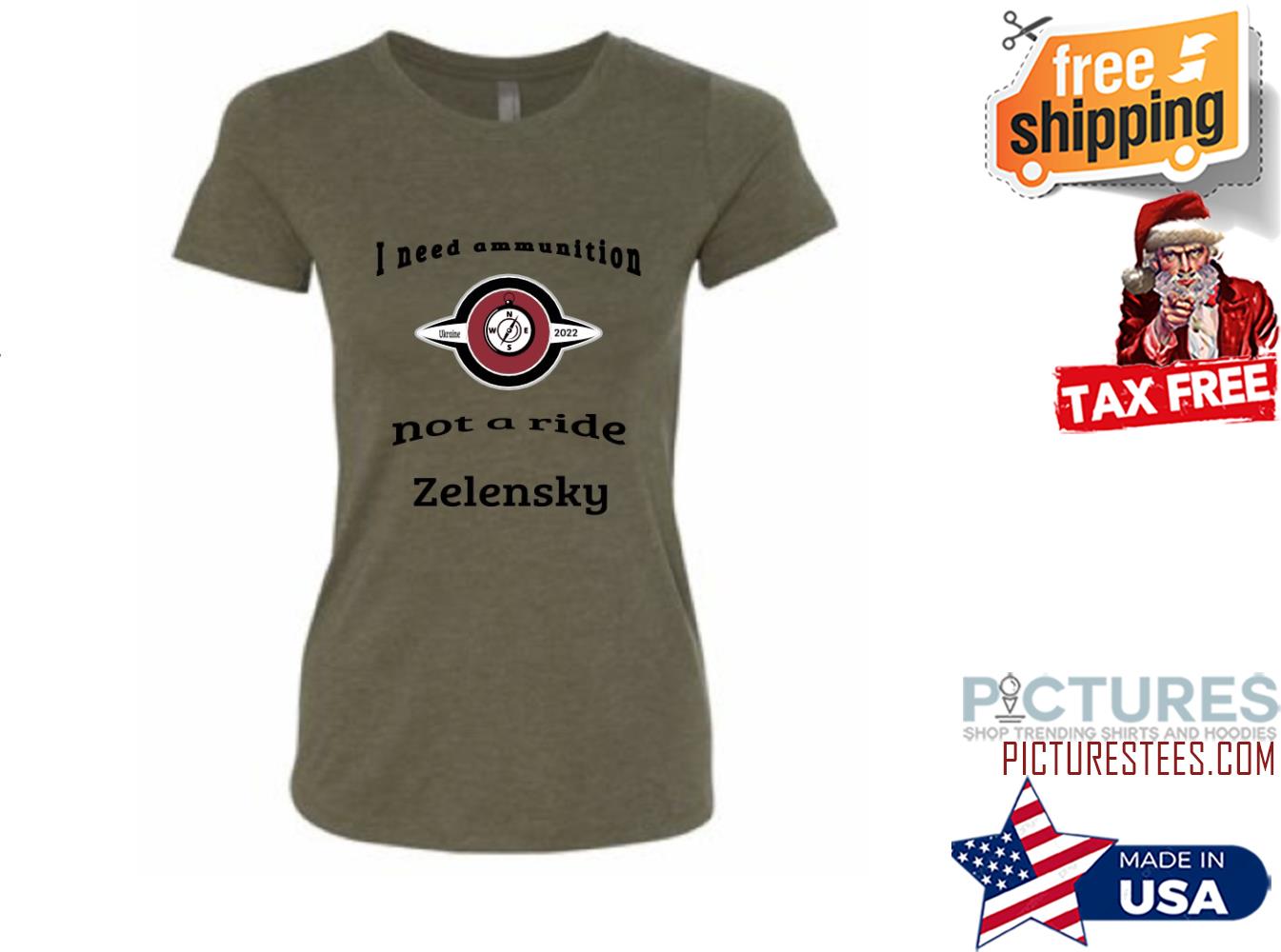 I need ammunition, not a ride Ukraine Zelensky Shirt