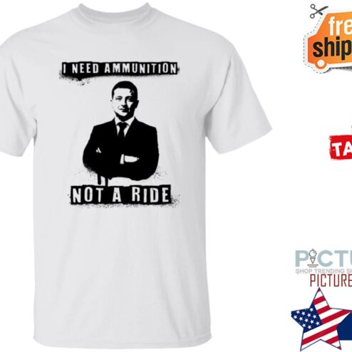 I Need Ammunition Not A Ride Ukrainian President Zelenskyy Shirt