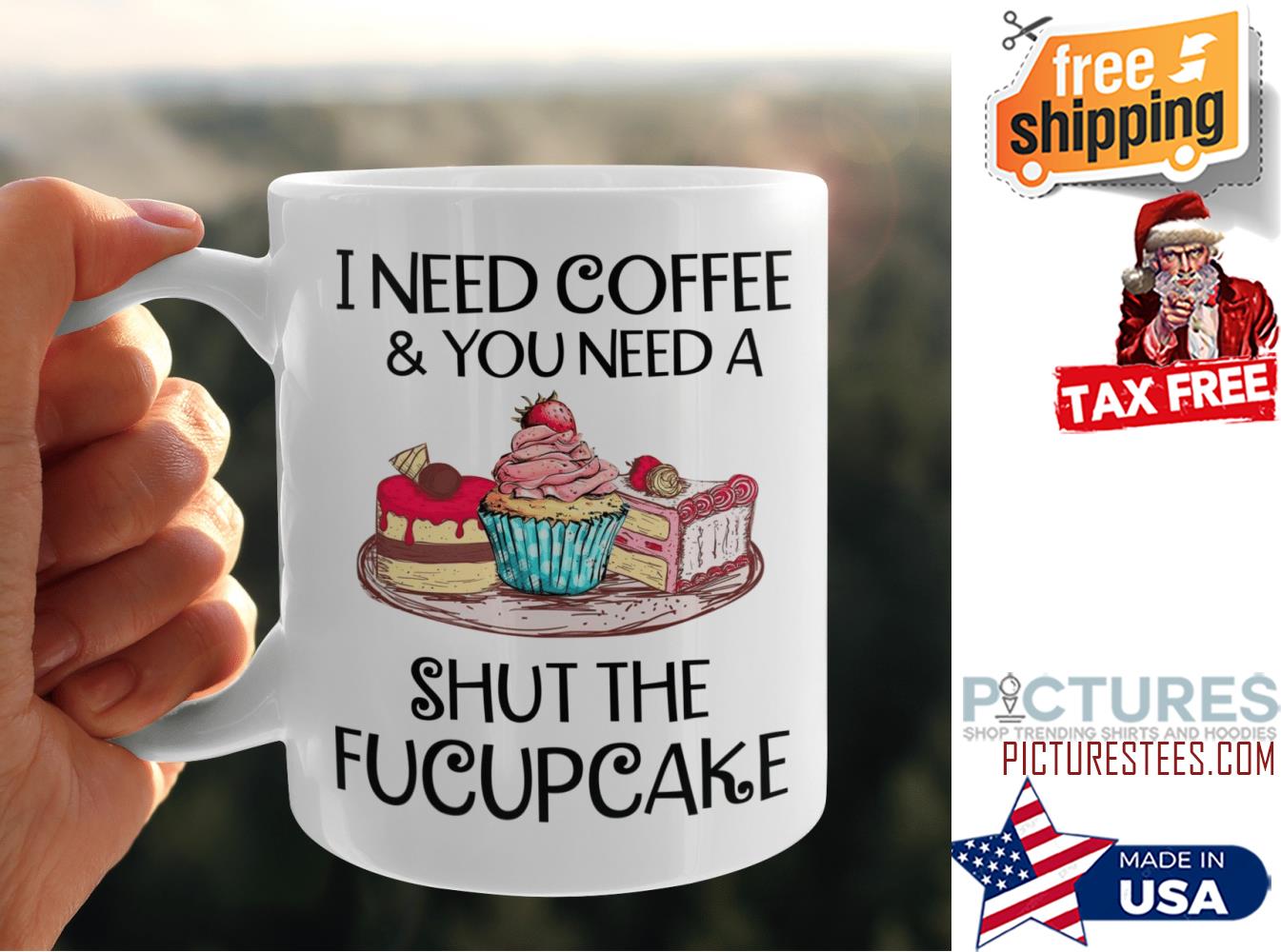 I need coffee and you need a shut the fucupcake mug