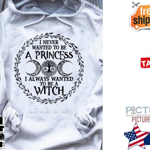 I never wanted to be a princess I always wanted to be a witch shirt