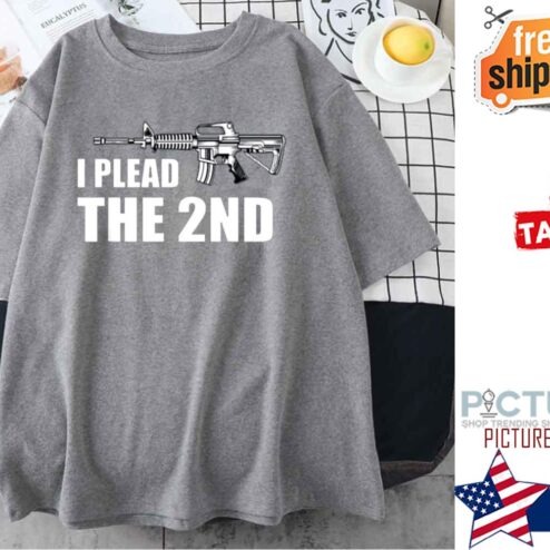 I Plead The 2nd Amendment Gun shirt