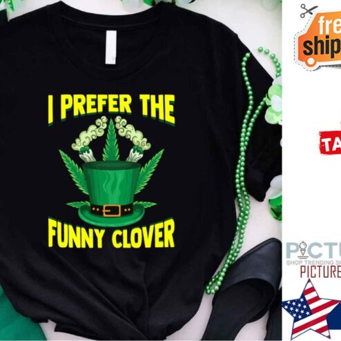 I Prefer The Funny Glover St Patrick's day shirt