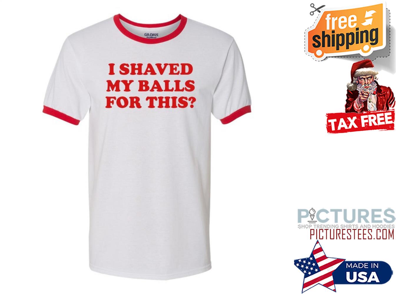 I shaved my balls for this shirt
