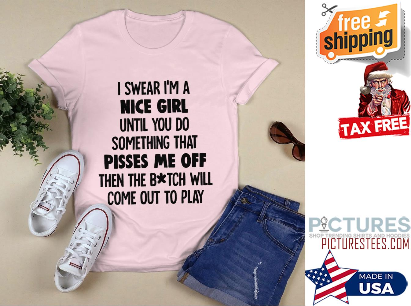 I swear i'm a nice girl until you do something that pisses me off then the bitch will come out to play shirt