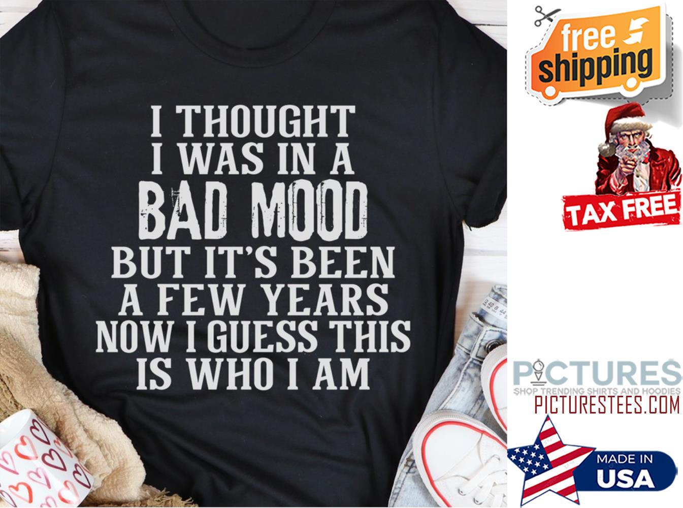 I thought I was in a bad mood but it's been a few years now I guess this is who I am shirt