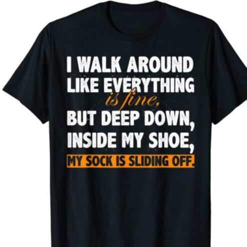 I Walk Around Like Everything is Fine shirt