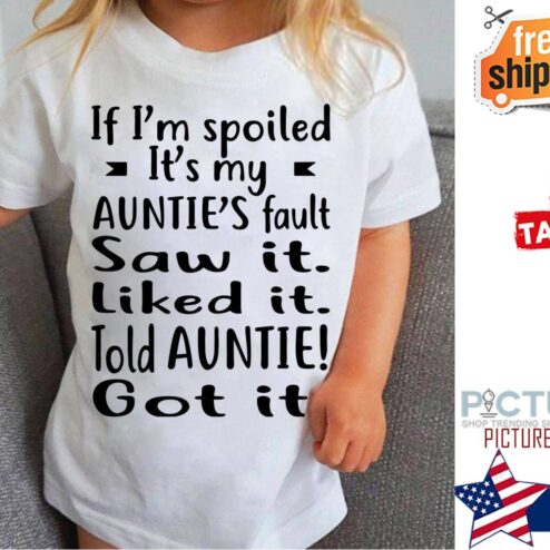 If i'm spoiled it's my auntie's fault saw it liked it told auntie got it shirt