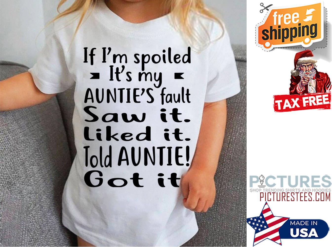 If i'm spoiled it's my auntie's fault saw it liked it told auntie got it shirt