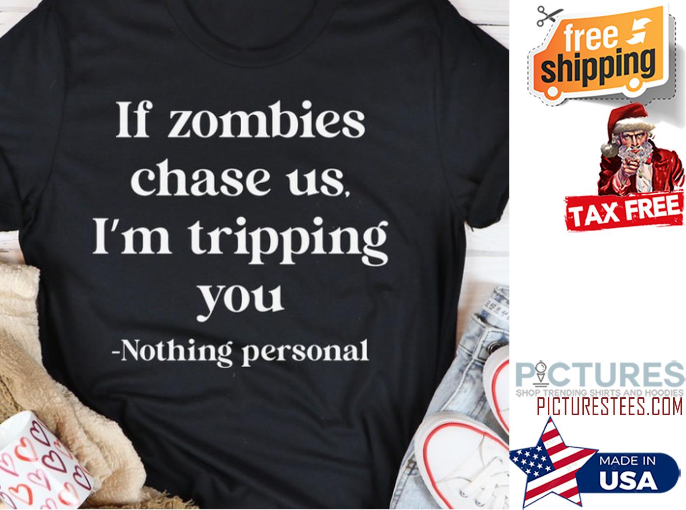 If zombies chase us i'm tripping you nothing personal shirt