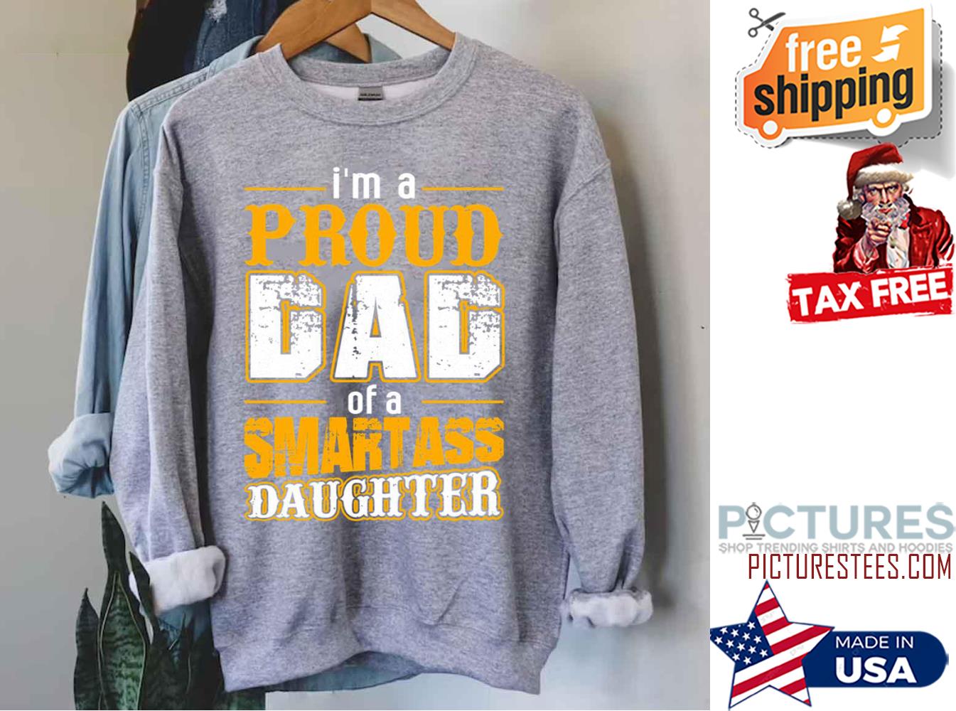 I’m A Proud Dad Of A Smart Ass Daughter shirt