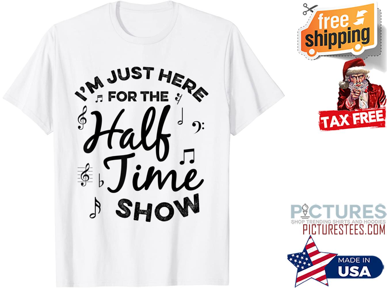 I’m just Here for the Halftime Show shirt