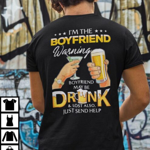 I’m The Boyfriend Warning Boyfriend May Be Drunk And Lost Shirt
