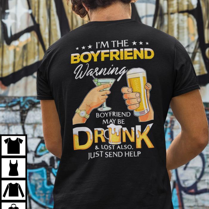 I’m The Boyfriend Warning Boyfriend May Be Drunk And Lost Shirt