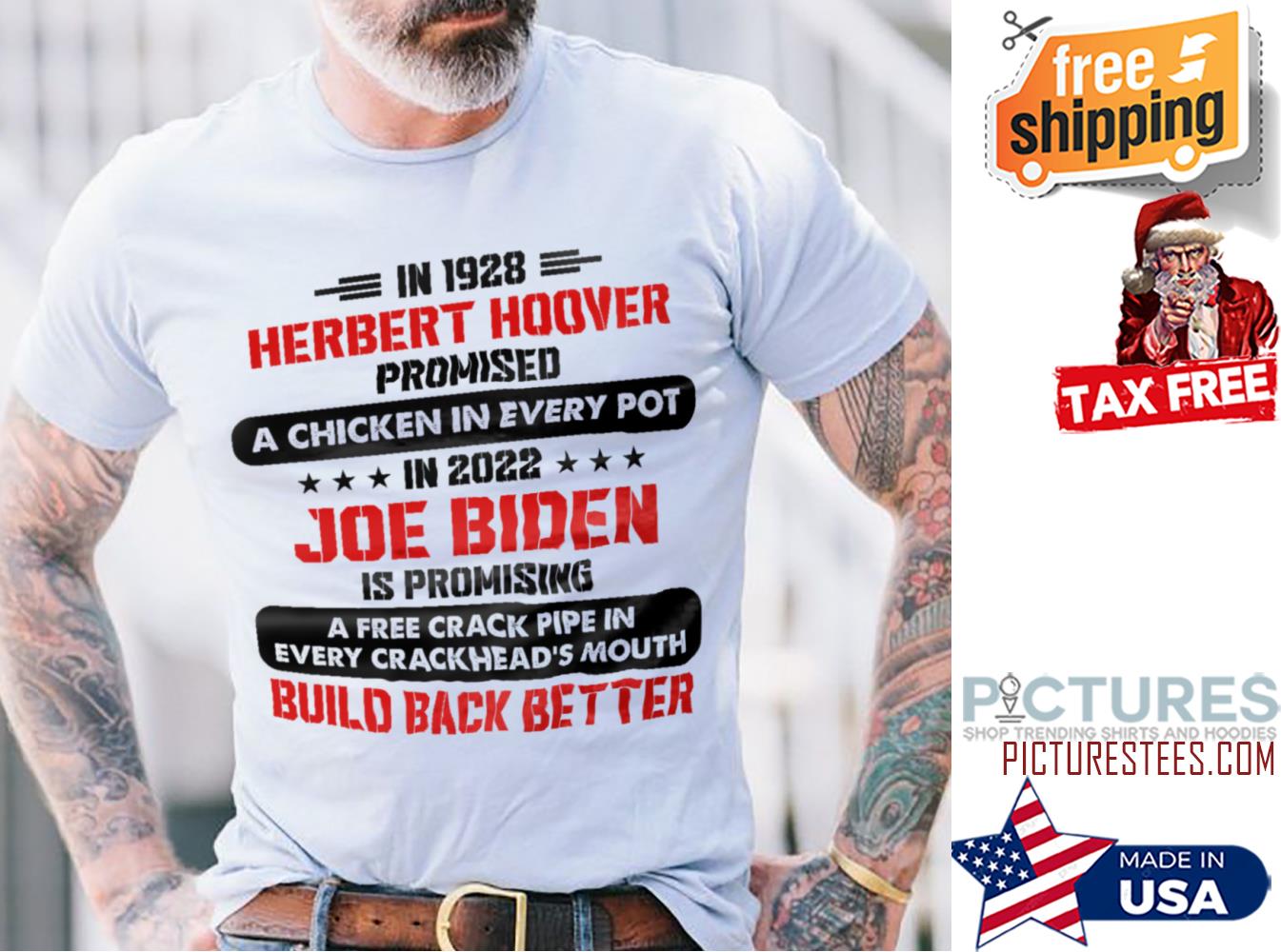 In 1928 herbert hoover promised a chicken in every pot in 2022 Joe Biden is promising a free crack pipe in every crackhead's mouth build back better shirt