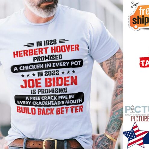 In 1928 Herbert Hoover promised a chicken in every pot in 2022 Joe Biden shirt
