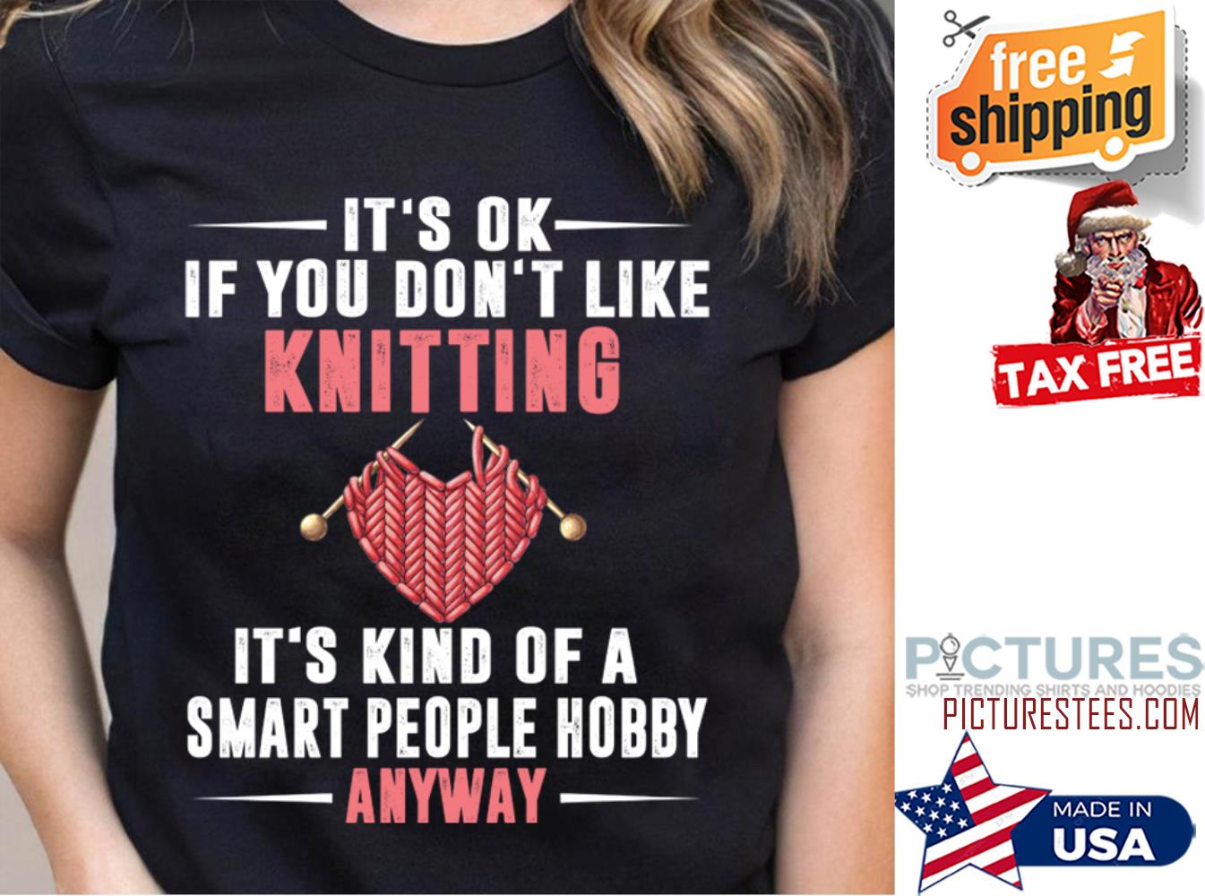 It's ok if you don't like knitting its kind of a smart people hobby anyway shirt