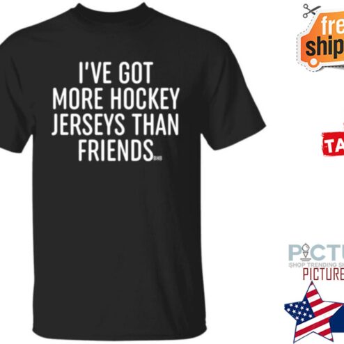 I’ve Got More Hockey Jerseys Than Friend shirt