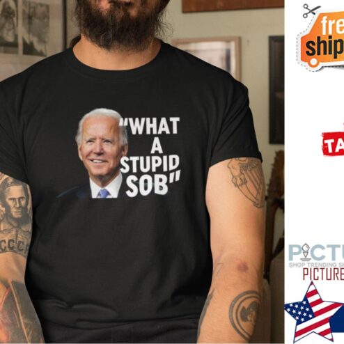 Joe Biden What a stupid sob shirt