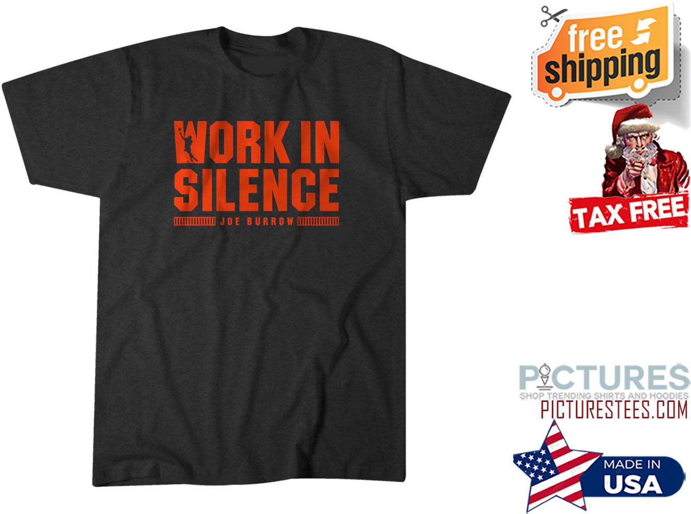 Joe Burrow Work In silence shirt
