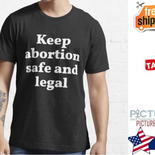 Keep Abortion safe and legal Abortion is healthcare shirt