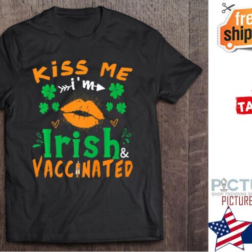 Kiss Me I‘m Irish And Vaccinated St Patrick's day shirt