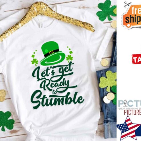 Let’s Get Ready To Stumble St Patrick's Day shirt