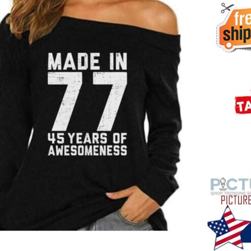 Make In 77 45 Years Of Awesomeness Shirt